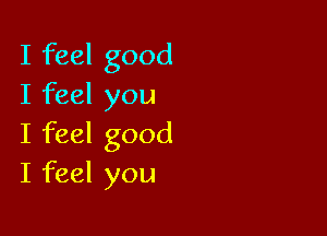 Ifhelgood
Ifeelyou

Ifeelgood
Ifeelyou