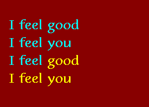 Ifhelgood
Ifeelyou

Ifeelgood
Ifeelyou