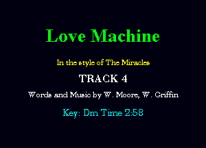Love Machine

In the style of The bhrnclco

TRACK 4
Words and Music by W. Moore, W Cnffxn

Keyz Dm Time 258