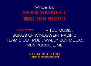 Written Byi

HITCD MUSIC,
SONGS OF WINDSWEPT PACIFIC,
TEAM 8 DOT PUB, WALLY BUY MUSIC,
PEN YOUNG EBMIJ

ALL RIGHTS RESERVED.
USED BY PERMISSION.
