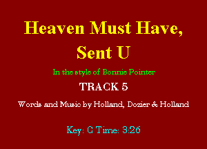 Heaven NIust Have,
Sent U

In tho Mylo of Bonnic Poinm
TRA C K 5

Words and Music by Holland Dozim' 3c Holland

ICBYI G TiIDBI 326