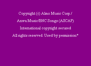 Copyright(c)A1mo Music Corp!
Anwa MusichNC Songs (ASCAP)
Intemational copyn'ght secured
All rights reserved, Used by permissiom