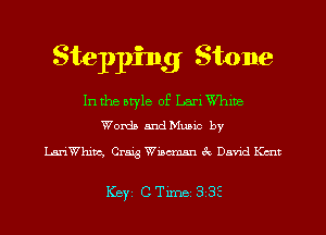 Stepping Stone

In the otyle of Lam Whme
Womb andMumc by

LariWhim, Craig Wizcmsn 3s Da'nd Kent

Key CTlme 33E