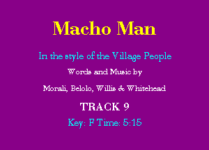 Macho Man

In the nwle ofthe Villqe People
Words and Muuc by

Norah, Bclolo, Willis 6c Whnthwd

TRACK 9

Key FTm-xe 515 l