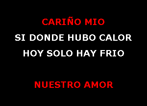 CARINo M10
81 DONDE HUBO CALOR

HOY SOLO HAY FRIO

NUESTRO AMOR