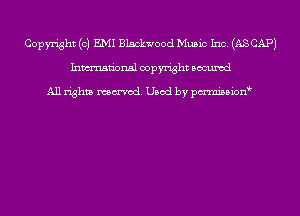 Copyright (c) EMI Blackwood Music Inc. (AS CAP)
Inmn'onsl copyright Bocuxcd

All rights named. Used by pmnisbion