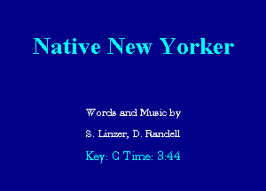 N ative New Yorker

Words 5.31deme
S Linmr, D. Randall

Key CTime 344