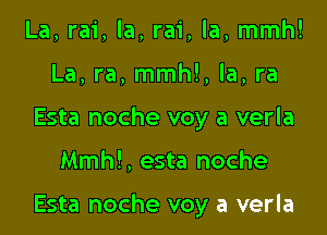 La, rai, la, rai, la, mmh!
La, ra, mmh!, la, ra
Esta noche voy a verla

Mmh!, esta noche

Esta noche voy a verla