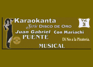 ??Karaokanta m

c.Yrrir DISCO oa 0R0
Juan Gabriel Con Mariachi

PUENTE mmmmm
MUSICAL
