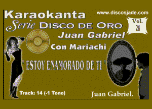 Karaokanta muWIW-m

03177? DISCO DE ORO
W33 Juan Gabriel
QR

x53 gsggkon Mariachi x

' ?Esmx DWORlDO DE Tl

.,
5 k. lj')
i xx 4
infmkth-i Tm) Iuan Gabriel. !

'95