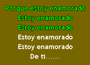 Porque estoy enamorado
Estoy enamorado
Estoy enamorado
Estoy enamorado
Estoy enamorado

De ti ......