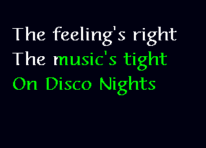 The feeling's right
The music's tight

On Disco Nights