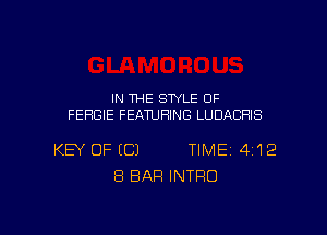 IN THE STYLE OF
FERGIE FEATURING LUDACHIS

KEY OF ECJ TIMEi 4'12
8 BAR INTRO