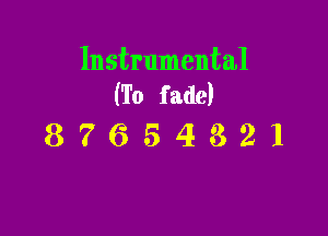 Instrumental
(To fade)

87654321