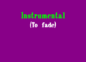 Instrumental
(To fade)