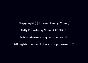 Copyright (c) Denise Barry Municl
Billy Sucinbcrg Music (ASCAP)
Inmarionsl copyright wcumd

All rights mantel. Uaod by pen'rcmmLtzmt