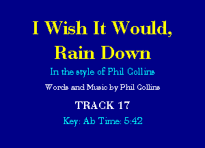 I XVish It Would,

Rain Down

In the bryle of Phil Colhm
Words and Music by thl Colhnp

TRACK 17

Key Ab Tune 542 l