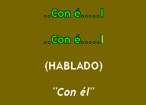 ..Con e' ..... l

..Conc ..... l

(HABLADO)

Con 63!