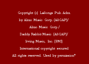 Copyright (c) 1.5801155 Pub Adm
by Alma Music Corp. (ASCAPII
Alma Music Corp!
Daddy Rabbit Mum (ASCAPJI
luring Music, Inc. (9M1)
Inmtional copyright uocumd

All rights mcx-md. Used by pmown'