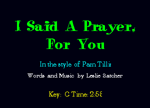 I Said A Prayerg
For You

In the style of Pam T1111!
Words andMupic by Lake Samba

Key CTLme 253 l