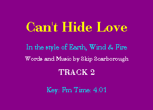 Can't Hide Love

In the style of Earth, Wmd 8 Fm
Words and Music by Skip Scarbom h

TRACK 2

Key 17me 4 01 l