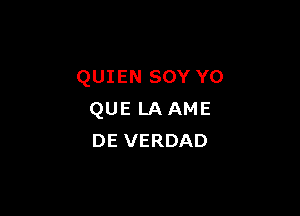 QUIEN SOY Y0

QUE LA AME
DE VERDAD