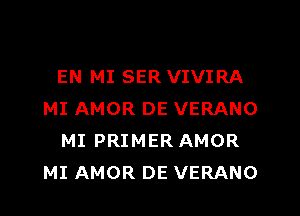 EN MI SER VIVIRA
MI AMOR DE VERANO
MI PRIMER AMOR
MI AMOR DE VERANO