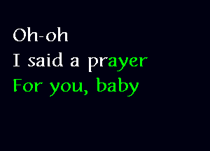 Oh-oh
I said a prayer

For you, baby