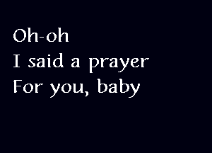 Oh-oh
I said a prayer

For you, baby