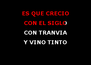 ES QUE CRECIO
CON EL SIGLO

CON TRANVIA
Y VINO TI NTO