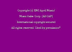 Copyright (c) EMI April Municl
Music Sales Corp. (AS CAP)
hman'onal copyright occumd

All righm marred. Used by pcrmiaoion