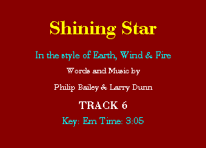 Shining Star
In the style of Earth, Wmd 8 Fm
Words and Muuc by
thp Banvck Lan'y Dunn
TRACK. 6

Key Eme 305 l
