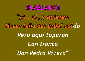 134...)(1, y quieren
Hacer (950 de! a'rbo! caf do

Pero aquf toparon

Con tronco
Don Pedro Rivemm