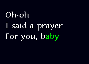 Oh-oh
I said a prayer

For you, baby