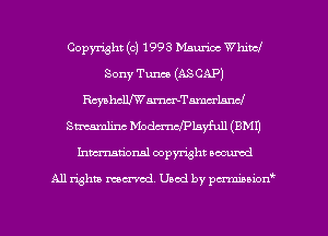 Copyright (o) 1993 Wuhan White!
Sony Tunes (ASCAP)
quhchmelnncJ
Stmamlinc Modmchplayfull (BM!)
Inmcionsl copyright located

All rights mex-aod. Uaod by pmnwn'