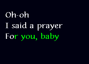 Oh-oh
I said a prayer

For you, baby