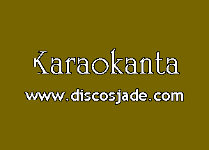 Karaokanta

www.discosjade.com