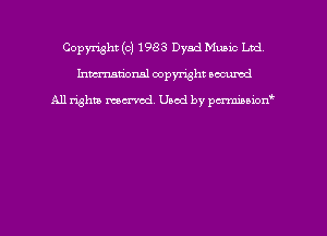Copyright (c) 1983 Dyad Music Ltd
hmmdorml copyright nocumd

All rights macrmd Used by pmown'