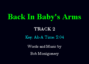 Back In Baby's Arms

TRACK 2

Key Ab-A Tune 2 04

Woxds and Musxc by
Bob Montgomery