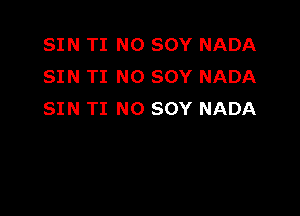 SIN TI NO SOY NADA
SIN TI NO SOY NADA

SIN TI NO SOY NADA