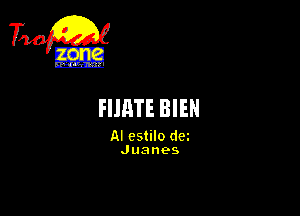 Ti-

FIJBTE BIEN

AI cstilo dm
Juanes