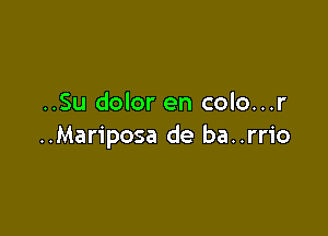 ..Su dolor en colo...r

..Mariposa de ba. .rrio