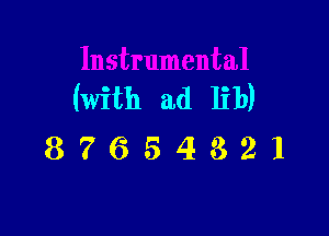 (with ad lib)

87654321