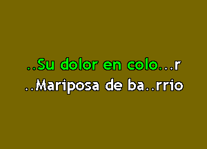 ..Su dolor en colo...r

..Mariposa de ba. .rrio