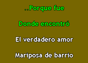 ..Porque fue
Donde encontrc')

El verdadero amor

Mariposa de barrio