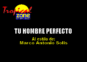 710g

TU HOMBRE PEBFEBTU

AI cstilo dez
Mateo Antonio Solis