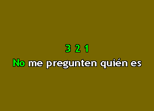 321

No me pregunten quie'n es