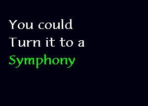 You could
Turn it to 3

Symphony