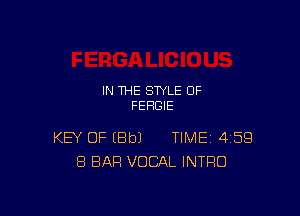 IN THE STYLE 0F
FEHGIE

KEY OF (BbJ TIME 459
8 BAR VOCAL INTRO