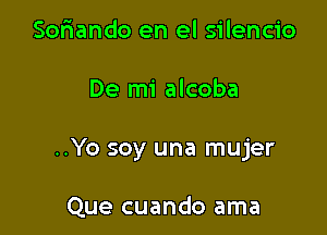 Soflando en el silencio

De mi alcoba

..Yo soy una mujer

Que cuando ama